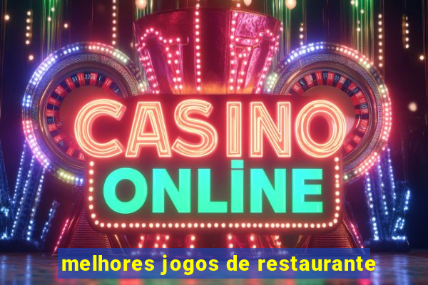 melhores jogos de restaurante